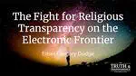 The Fight For Religious Transparency on the Electronic Frontier